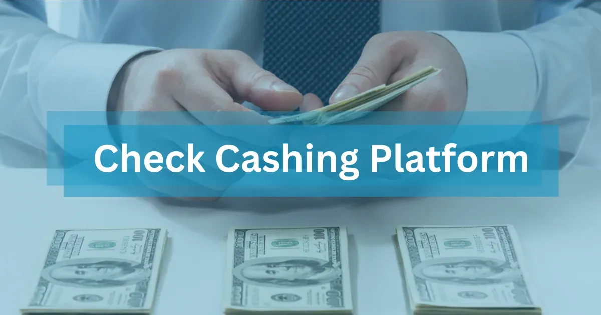 An end-to-end check cashing platform