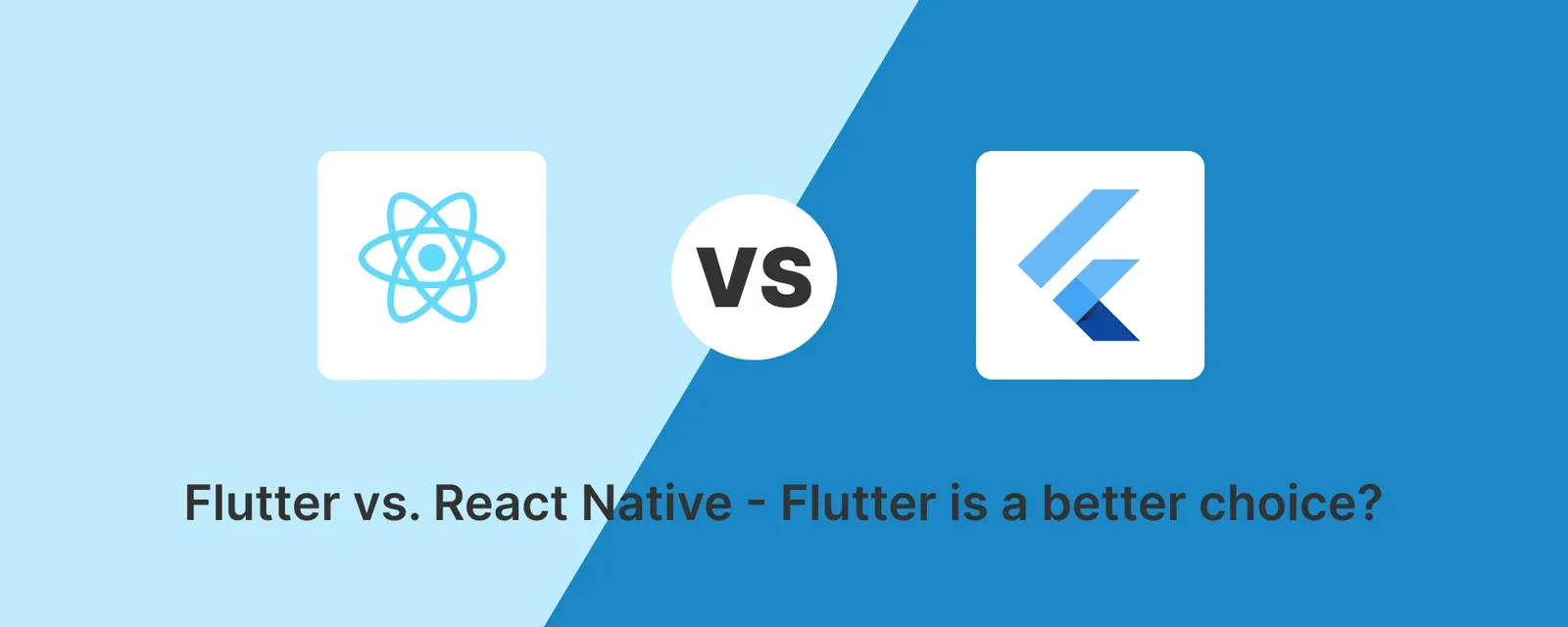 Is Flutter the better choice? Or is it React Native?