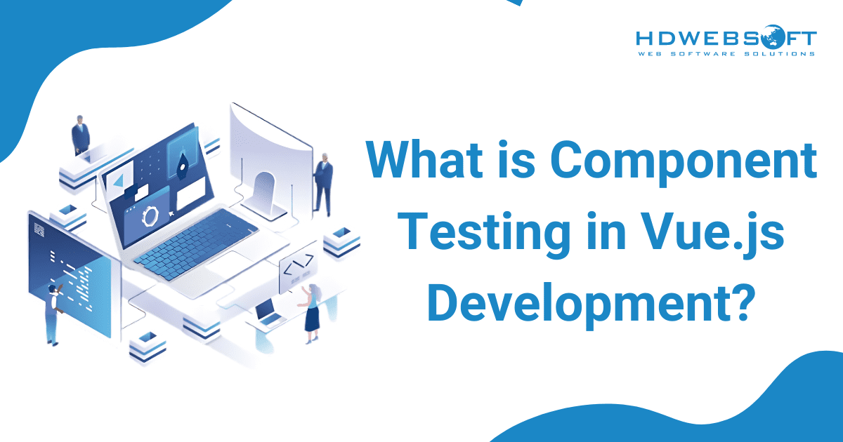 What is Component Testing in Vue.js development