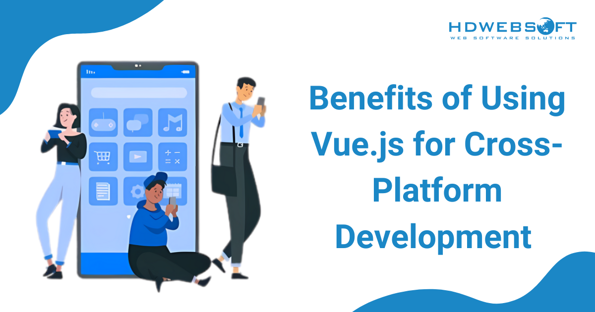 Benefits of using Vue.js for Cross platform development